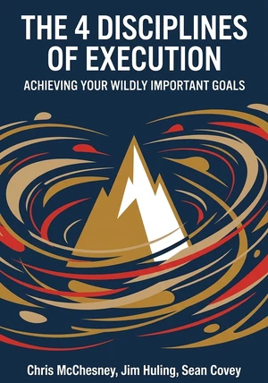 Book cover of The 4 Disciplines of Execution by Chris McChesney & Jim Huling & Sean Covey — critical summary review on 12min