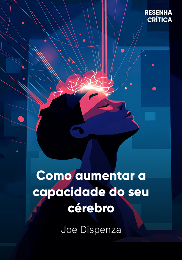 Capa do livro Como aumentar a capacidade do seu cérebro, de Joe Dispenza — resumo e resenha crítica no 12min