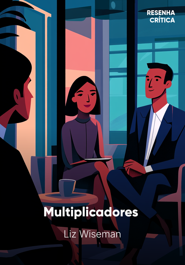Capa do livro Multiplicadores , de Liz Wiseman — resumo e resenha crítica no 12min