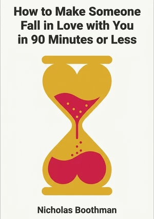 Book cover of How to Make Someone Fall in Love with You in 90 Minutes or Less by Nicholas Boothman — critical summary review on 12min