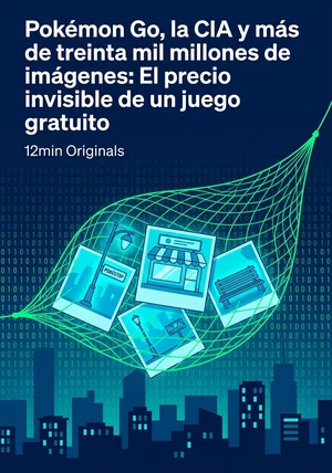 Portada del libro Pokémon Go, la CIA y más de treinta mil millones de imágenes: El precio invisible de un juego gratuito, de 12min Originals — resumen crítico y reseña en 12min