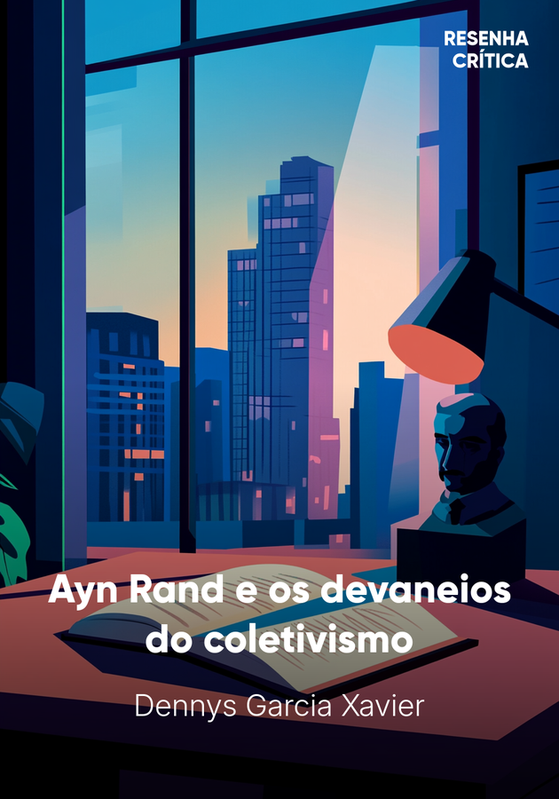 Capa do livro Ayn Rand e os devaneios do coletivismo, de Dennys Garcia Xavier — resumo e resenha crítica no 12min
