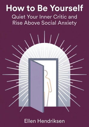 Book cover of How to Be Yourself by Ellen Hendriksen — critical summary review on 12min