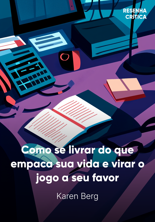 Capa do livro Como se livrar do que empaca sua vida e virar o jogo a seu favor, de Karen Berg — resumo e resenha crítica no 12min