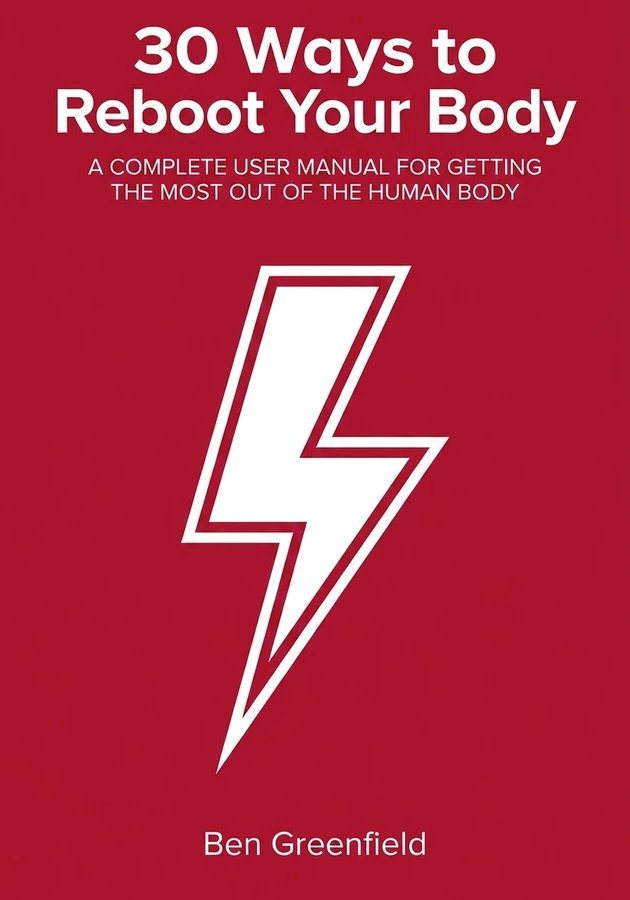 Book cover of 30 Ways to Reboot Your Body by Ben Greenfield — critical summary review on 12min