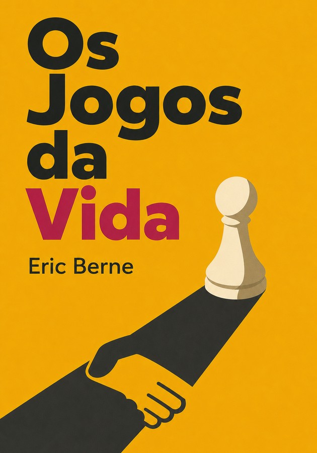 Capa do livro Os Jogos da Vida, de Eric Berne — resumo e resenha crítica no 12min