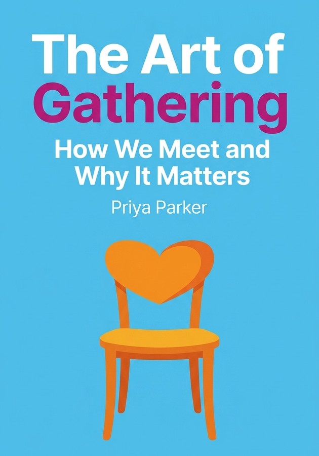 Book cover of The Art of Gathering by Priya Parker — critical summary review on 12min