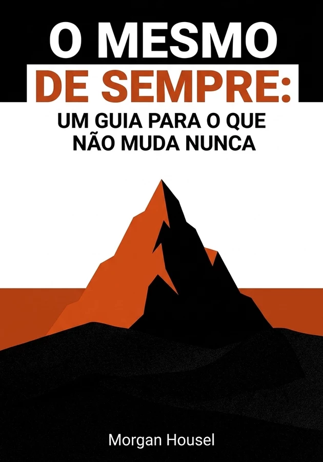 Capa do livro O mesmo de sempre: Um guia para o que não muda nunca, de  Morgan Housel — resumo e resenha crítica no 12min