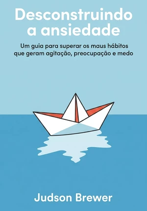Capa do livro Desconstruindo a ansiedade, de Judson Brewer — resumo e resenha crítica no 12min