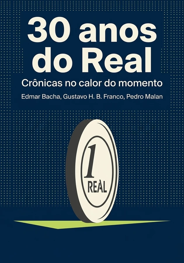 Capa do livro 30 anos do Real, de Pedro Malan & Gustavo H. B.  Franco & Edmar Bacha — resumo e resenha crítica no 12min