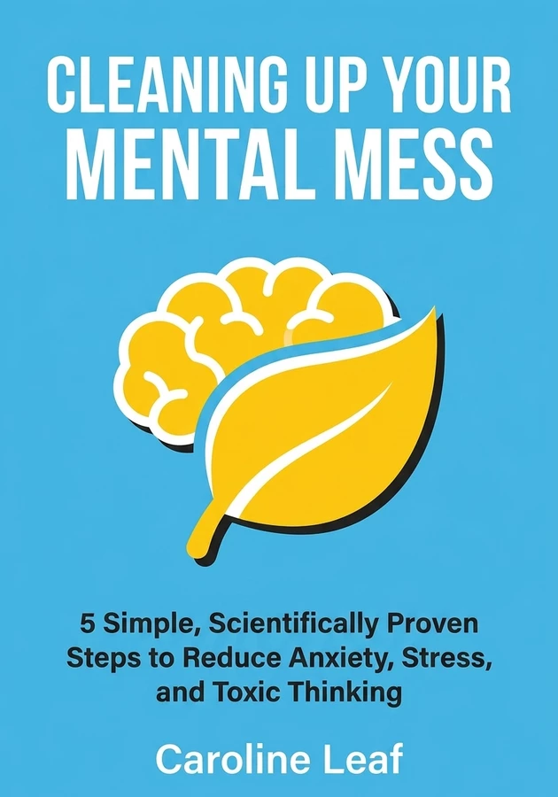 Book cover of Cleaning Up Your Mental Mess   by Caroline Leaf — critical summary review on 12min