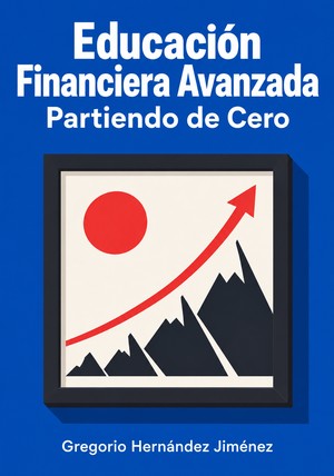 Portada del libro Educación Financiera Avanzada Partiendo de Cero, de Gregorio Hernández Jiménez — resumen crítico y reseña en 12min