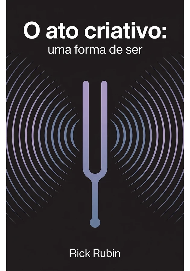 Capa do livro O ato criativo: uma forma de ser, de Rick Rubin — resumo e resenha crítica no 12min