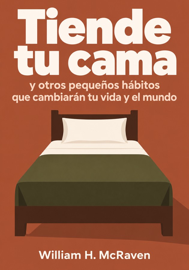 Portada del libro Tiende tu cama y otros pequeños hábitos que cambiarán tu vida y el mundo, de William H. McRaven — resumen crítico y reseña en 12min