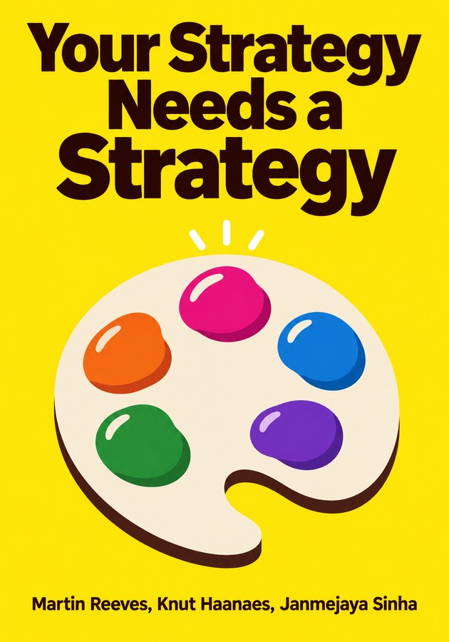 Book cover of Your Strategy Needs a Strategy by Martin Reeves & Knut Haanaes & Janmejaya Sinha — critical summary review on 12min
