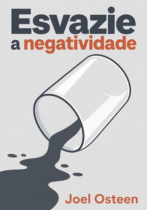 Capa do livro Esvazie a negatividade, de Joel Osteen — resumo e resenha crítica no 12min