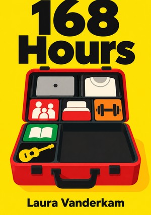 Book cover of 168 Hours by Laura Vanderkam — critical summary review on 12min