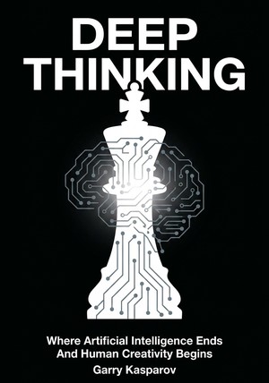 Book cover of Deep Thinking by Garry Kasparov — critical summary review on 12min