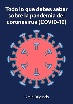 Portada del libro Todo lo que debes saber sobre la pandemia del coronavirus (COVID-19), de 12min Originals — resumen crítico y reseña en 12min
