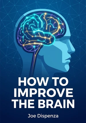 Book cover of HOW TO IMPROVE THE BRAIN by Joe Dispenza — critical summary review on 12min