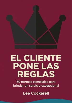Portada del libro El cliente pone las reglas, de Lee Cockerell — resumen crítico y reseña en 12min