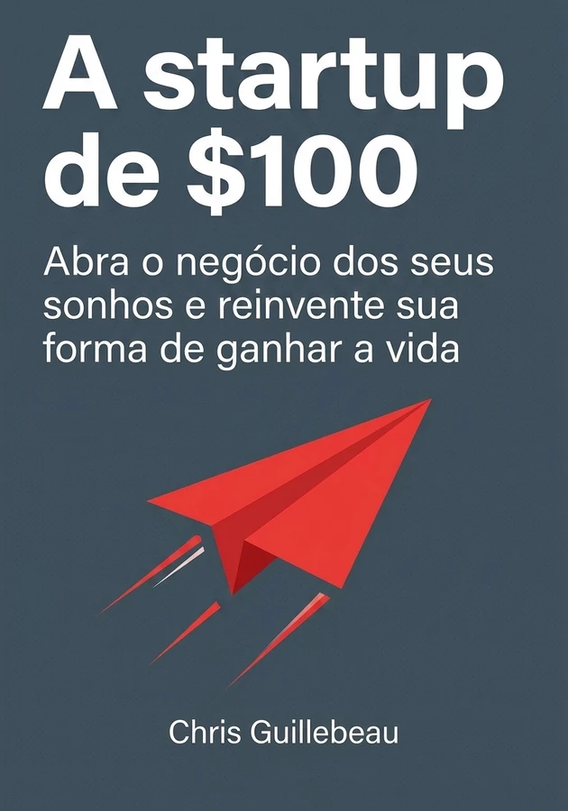 Capa do livro A startup de $100, de Chris Guillebeau — resumo e resenha crítica no 12min