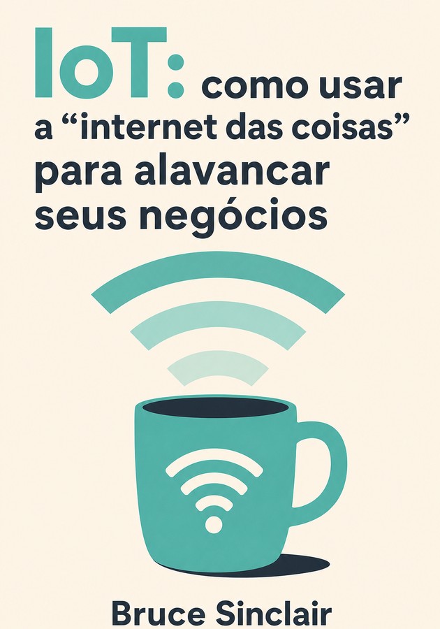 Capa do livro IoT: como usar a “internet das coisas” para alavancar seus negócios, de Bruce Sinclair — resumo e resenha crítica no 12min