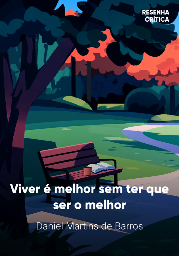 Capa do livro Viver é melhor sem ter que ser o melhor, de Daniel Martins de Barros — resumo e resenha crítica no 12min