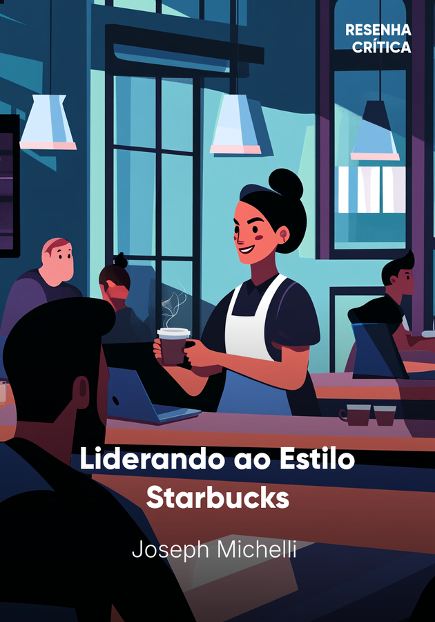 Capa do livro Liderando ao Estilo Starbucks, de Joseph Michelli  — resumo e resenha crítica no 12min
