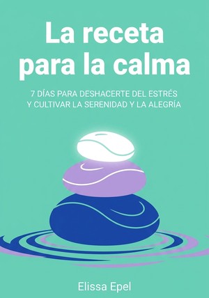 Portada del libro La receta para la calma, de Elissa Epel — resumen crítico y reseña en 12min