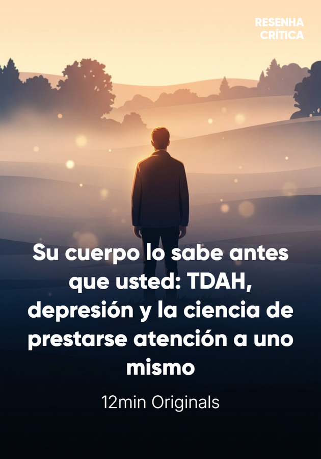 Portada del libro Su cuerpo lo sabe antes que usted: TDAH, depresión y la ciencia de prestarse atención a uno mismo, de 12min Originals — resumen crítico y reseña en 12min