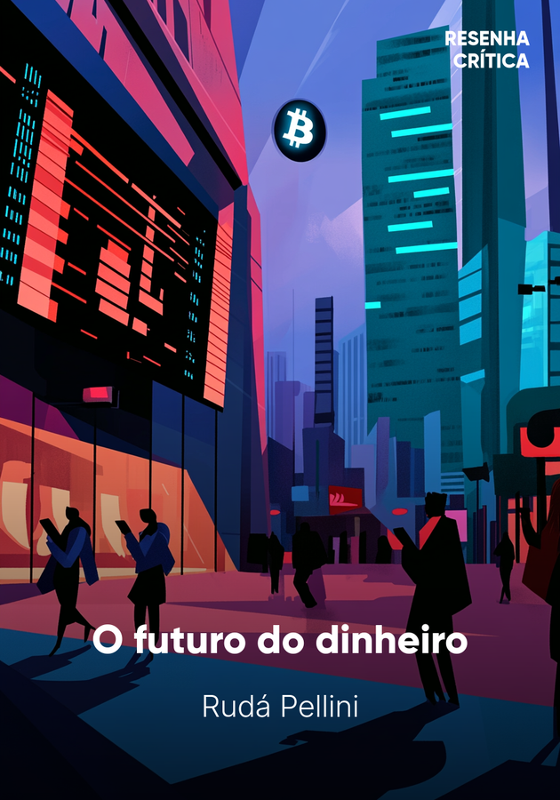 Capa do livro O futuro do dinheiro, de Rudá Pellini — resumo e resenha crítica no 12min