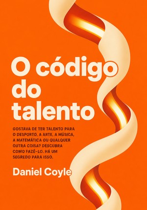 Capa do livro O código do talento, de Daniel Coyle — resumo e resenha crítica no 12min