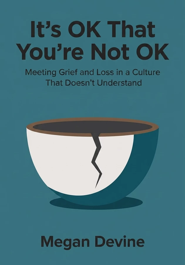 Book cover of It’s OK That You’re Not OK by Megan Devine — critical summary review on 12min