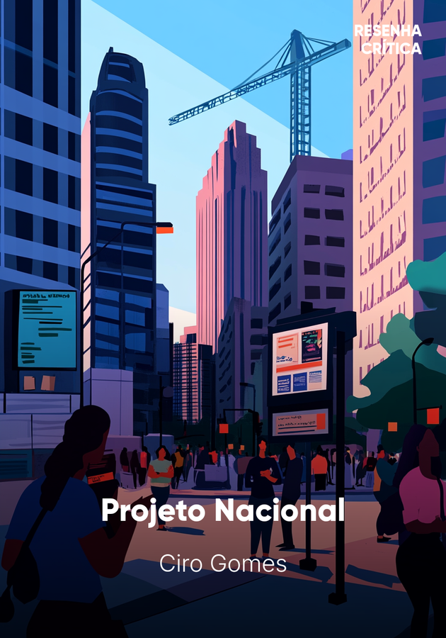 Capa do livro Projeto Nacional, de Ciro Gomes — resumo e resenha crítica no 12min