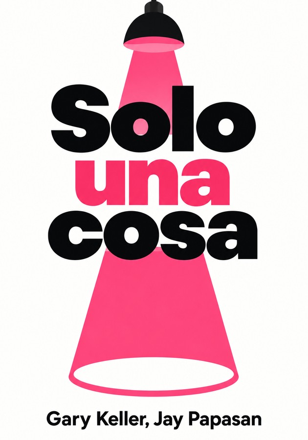 Portada del libro Solo una cosa, de Gary Keller & Jay Papasan — resumen crítico y reseña en 12min