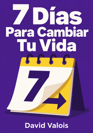 Portada del libro 7 Días Para Cambiar Tu Vida , de David Valois — resumen crítico y reseña en 12min