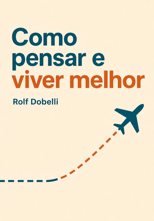Capa do livro Como pensar e viver melhor, de Rolf Dobelli — resumo e resenha crítica no 12min