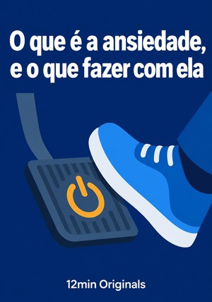 Capa do livro O que é a ansiedade, e o que fazer com ela, de 12min Originals — resumo e resenha crítica no 12min
