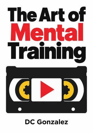Book cover of The Art of Mental Training by DC Gonzalez — critical summary review on 12min
