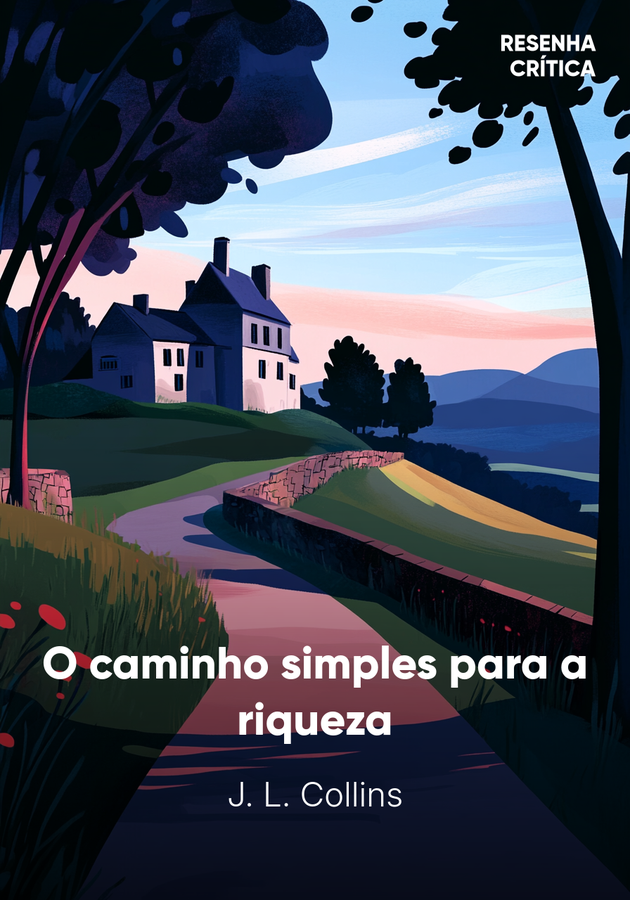 Capa do livro O caminho simples para a riqueza, de J. L. Collins — resumo e resenha crítica no 12min