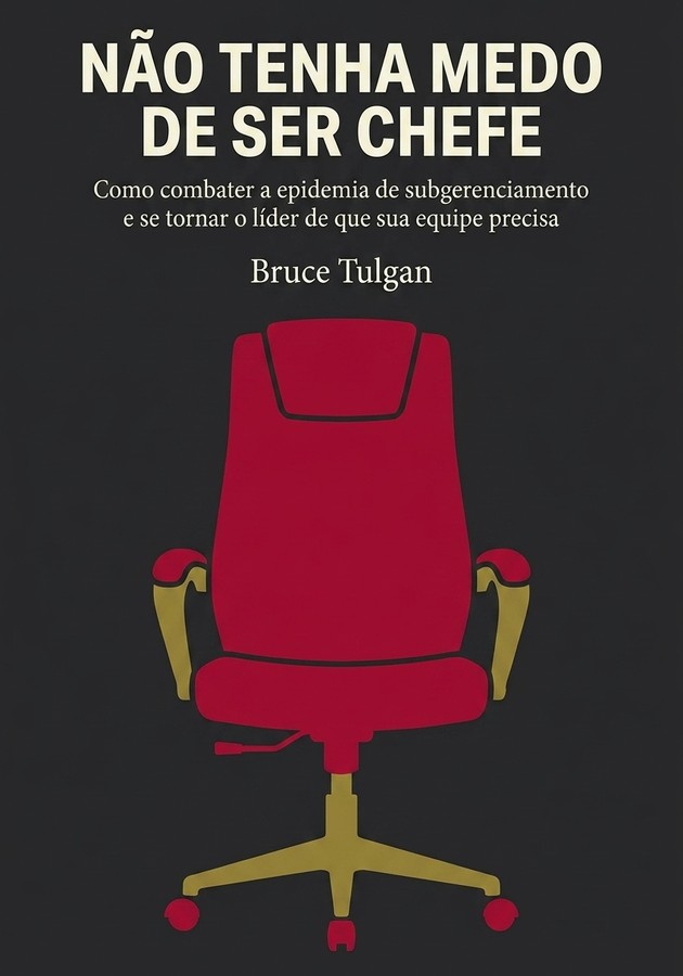 Capa do livro Não Tenha Medo de Ser Chefe, de Bruce Tulgan — resumo e resenha crítica no 12min
