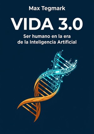 Portada del libro Vida 3.0, de Max Tegmark — resumen crítico y reseña en 12min