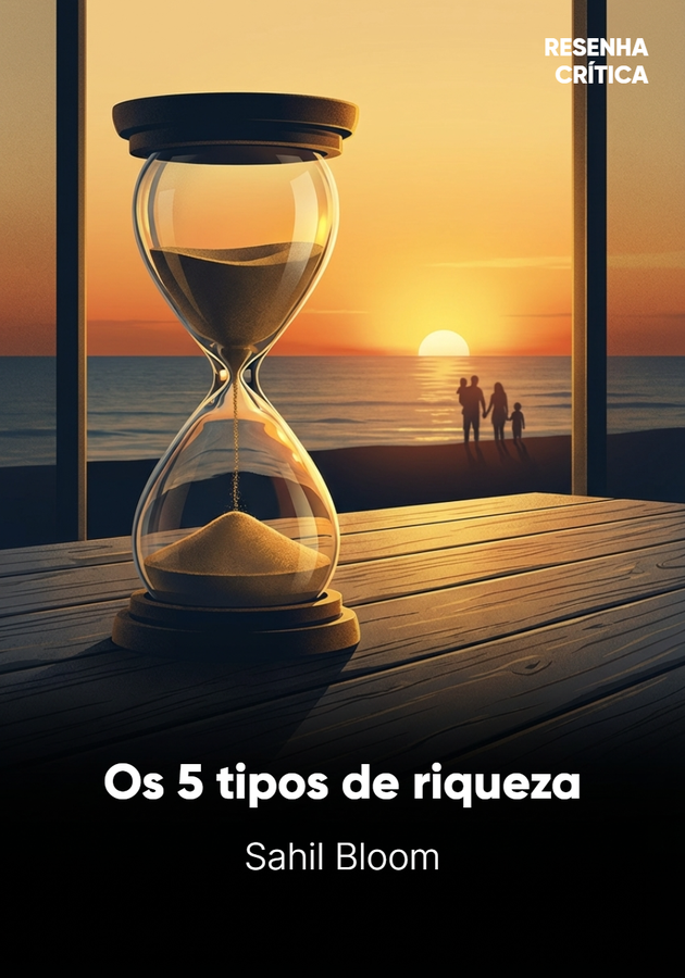 Capa do livro Os 5 tipos de riqueza, de Sahil Bloom — resumo e resenha crítica no 12min
