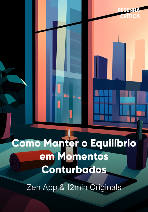Capa do livro Como Manter o Equilíbrio em Momentos Conturbados, de Zen App — resumo e resenha crítica no 12min