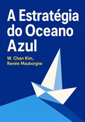 Capa do livro A Estratégia do Oceano Azul, de W. Chan Kim & Renée Mauborgne — resumo e resenha crítica no 12min