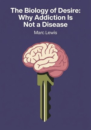 Capa do livro The Biology of Desire: Why Addiction Is Not a Disease, de Marc Lewis — resumo e resenha crítica no 12min