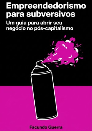 Capa do livro Empreendedorismo para subversivos, de Facundo Guerra — resumo e resenha crítica no 12min
