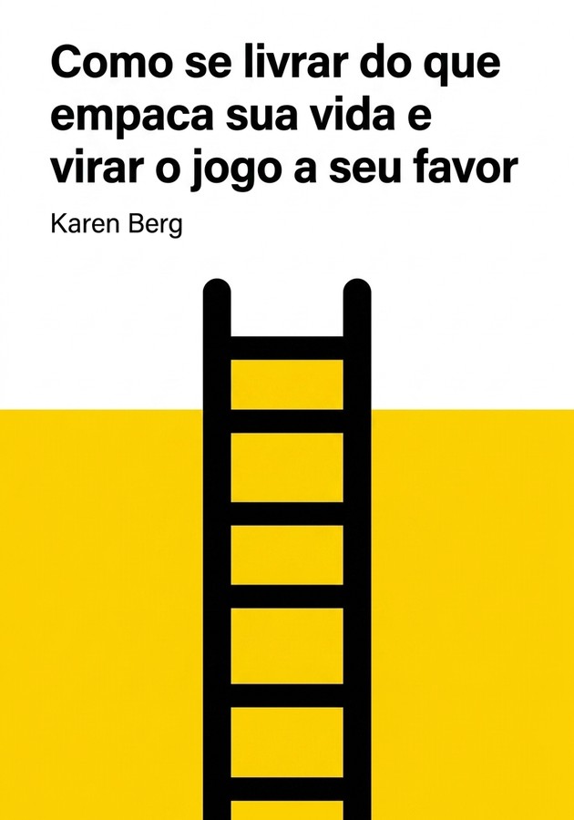 Capa do livro Como se livrar do que empaca sua vida e virar o jogo a seu favor, de Karen Berg — resumo e resenha crítica no 12min