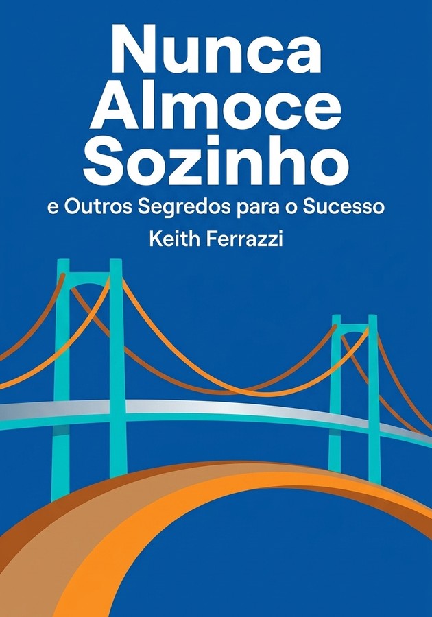 Capa do livro Nunca Almoce Sozinho, de Keith Ferrazzi — resumo e resenha crítica no 12min